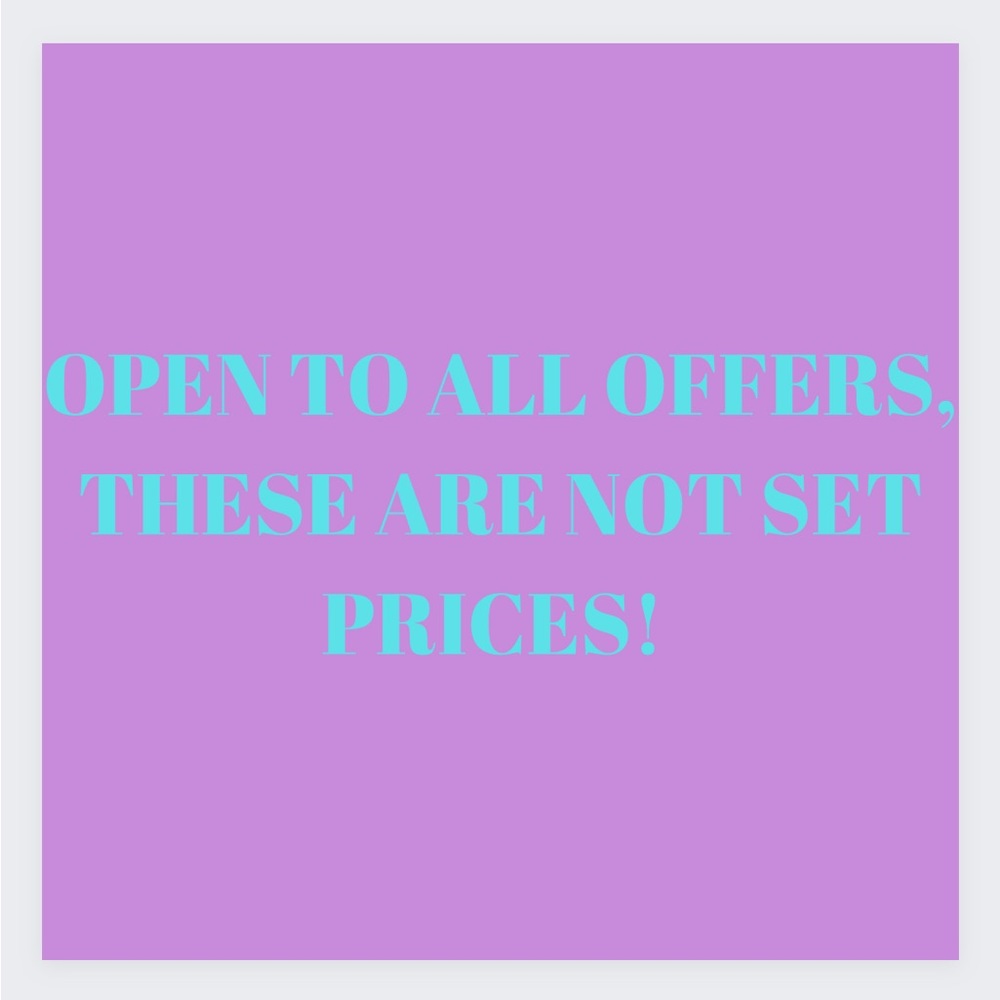PLEASE SEND ALL OFFERS, PRICES ARE NOT SET, WILL CONSIDER ALL